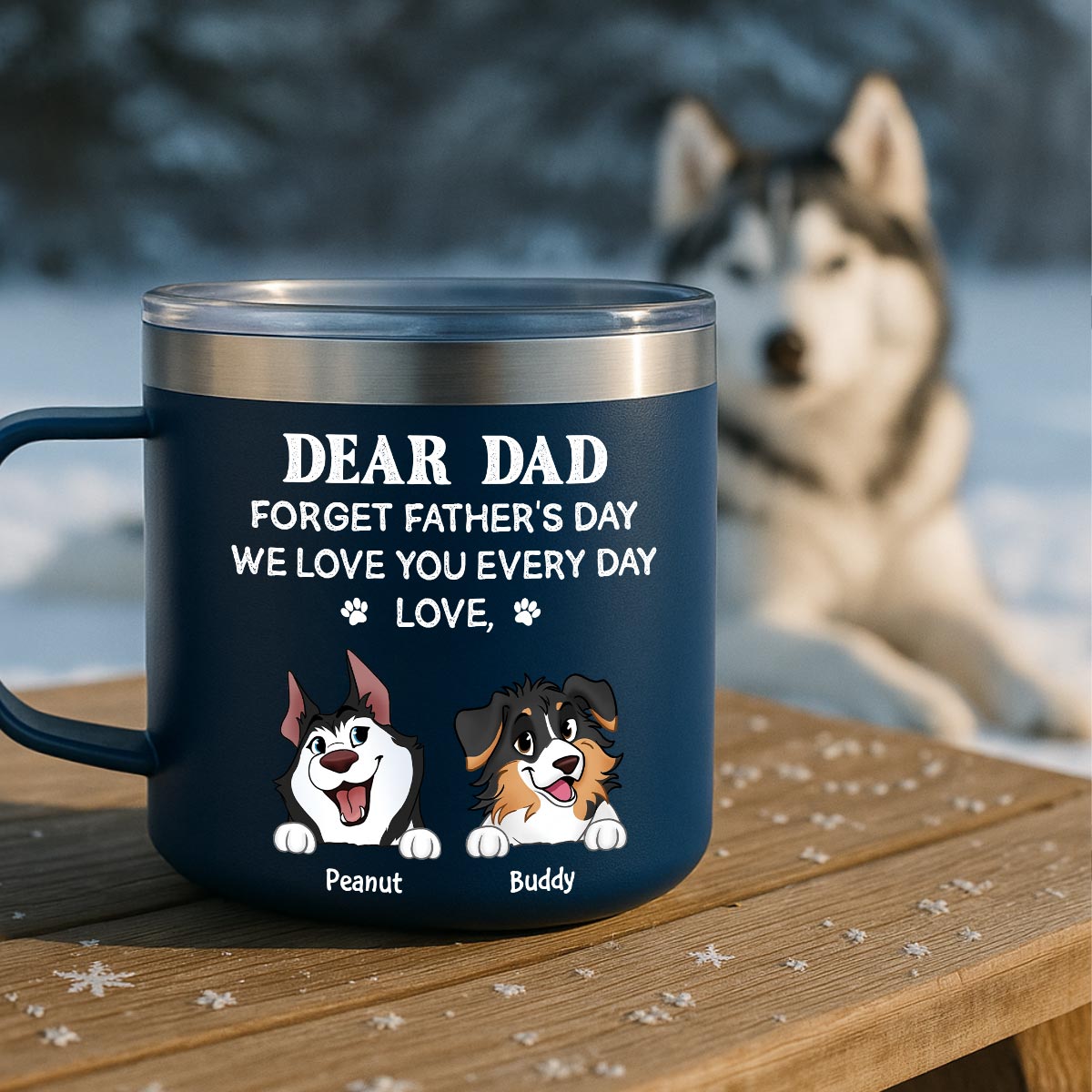 Forget Father's Day We Love You Every Day Gift For Dog Lover Personalized Stainless Steel Tumbler With Handle