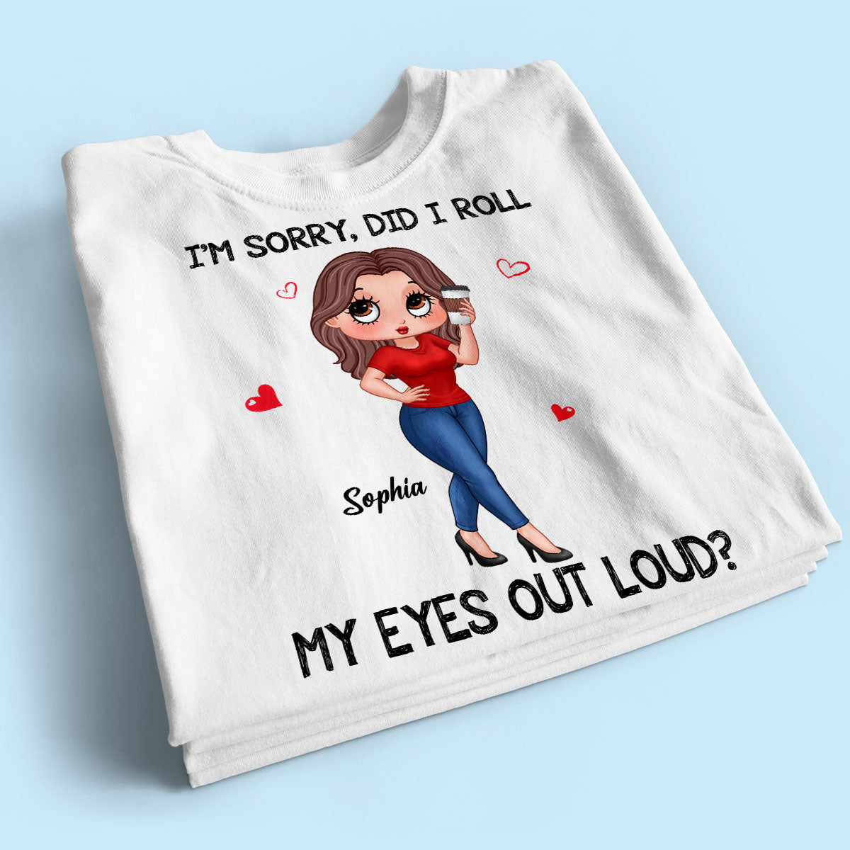 I‘m Sorry Did I Roll My Eyes Out Loud Gift For Mom Grandma Personalized Shirt