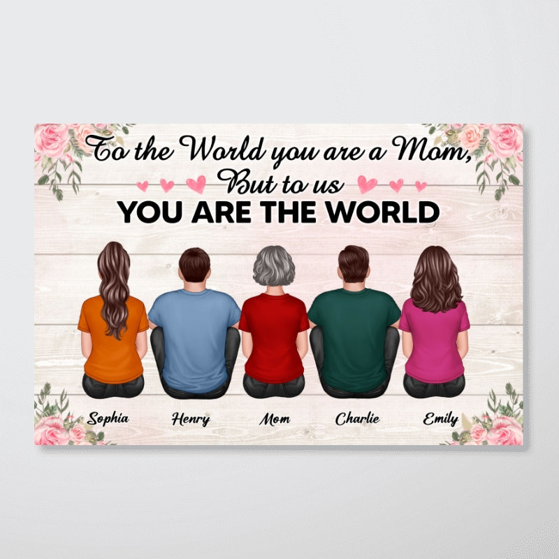 To The World You Are A Mom To Us You Are The World Floral Personalized Poster, Gift For Mom