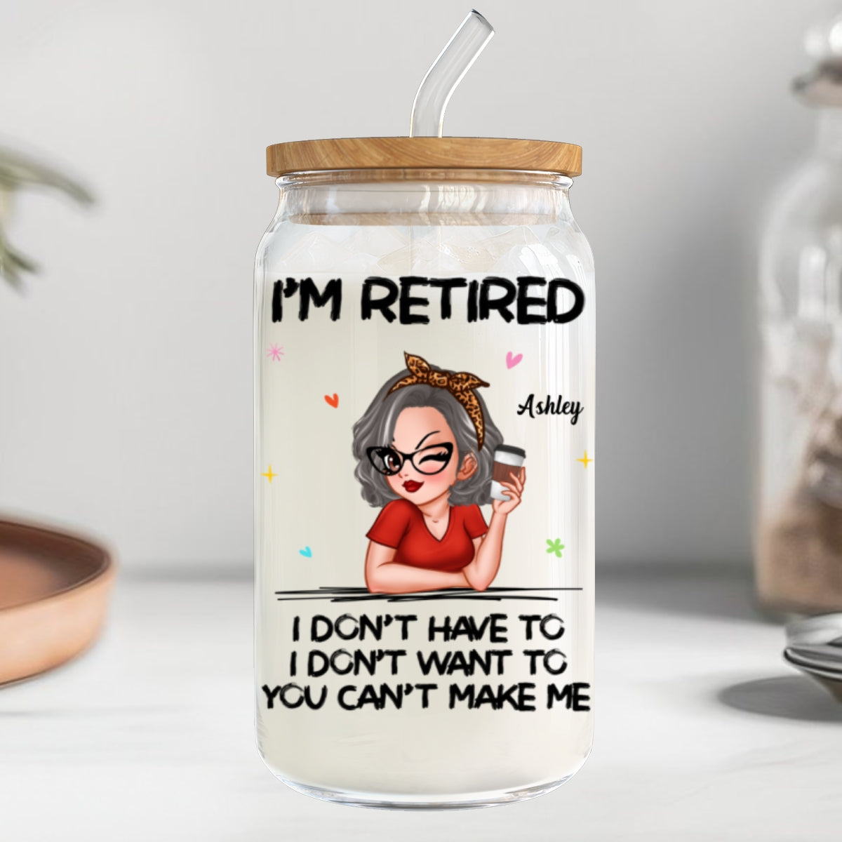 I‘m Retired You Can’t Make Me Retirement Gift Personalized Clear Glass Can