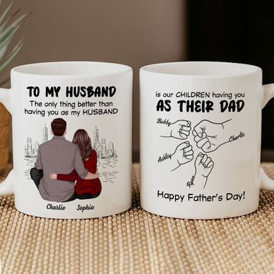 To My Husband Our Children Having You As Their Dad Couple Sitting Back View Fist Bumps Personalized Mug