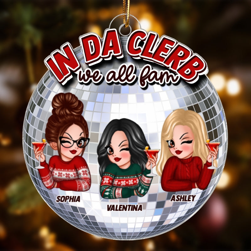 In Da Clerb We All Fam Sassy Besties Trendy Christmas Personalized Acrylic Ornament, Funny Gift For Best Friends