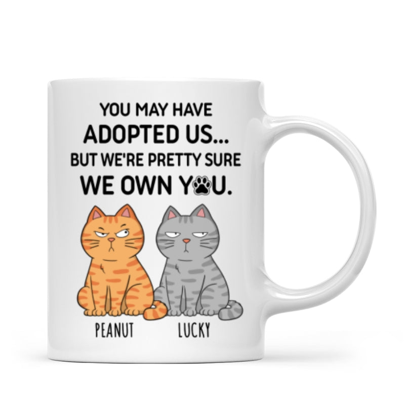 You May Have Adopted Me But Pretty Sure I Own You, Funny Personalized Ceramic Mug For Pet Lovers, Gift For Him,  Gift For Her