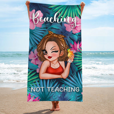 Beaching Not Teaching Custom Beach Towel for Teacher, Summer Trip Beach Towel