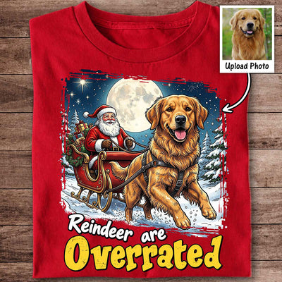 Funny Santa Dog Reindeer Are Overrated Upload Pet Photo - Personalized Shirt - Funny Christmas Gift For Dog Lovers