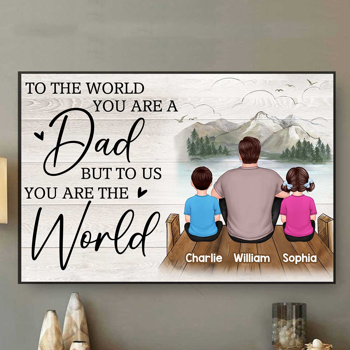 Dad You Are The World Bridge Lake View Sitting Back View Man & Kids Personalized Horizontal Poster