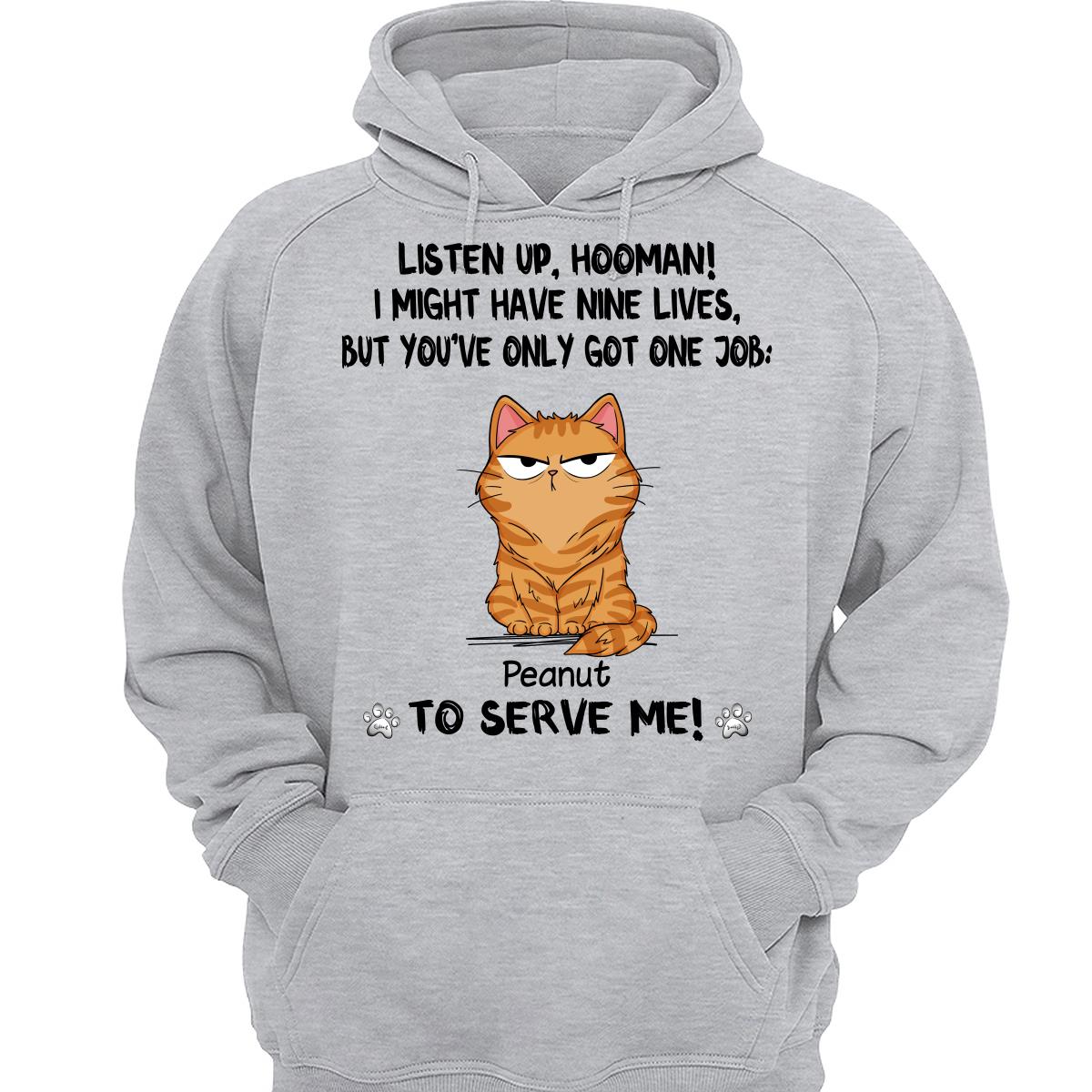 You Only Have One Job Hooman Funny Cat Expression Personalized Shirt