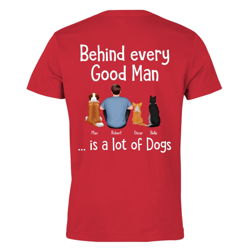Behind Every Great Man Is Dog Sitting Man & Dogs Personalized Shirt [Print On The Back]