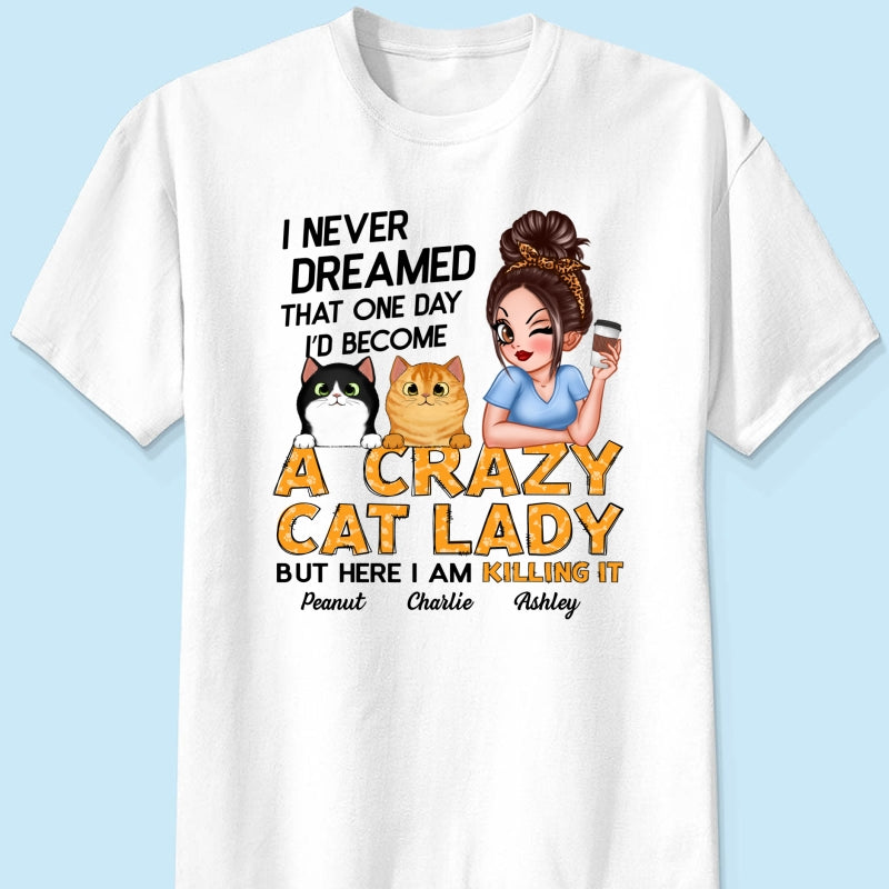Never Dreamed One Day Become A Crazy Cat Lady Sassy Cat Mom Personalized Shirt