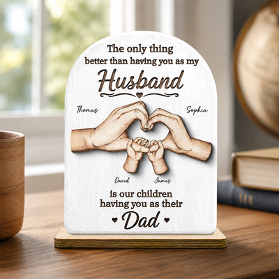 The Only Thing Having You As My Husband Family Hands - Personalized 2-Layered Wooden Plaque - Father's Day Gift For Husband