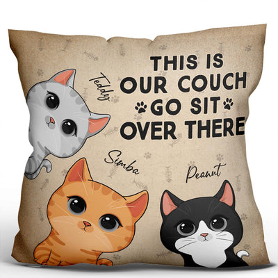 This Is Our Couch Go Sit Over There Funny Cats Expressions Personalized Pillow