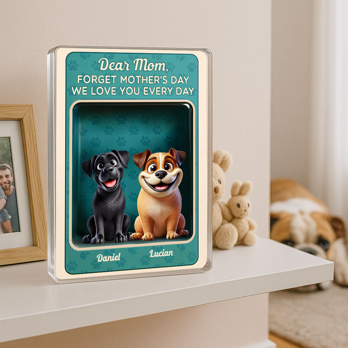 Forget Mother's Day We Love You Every Day Cute Dog Figures Style Personalized Acrylic Block Plaque
