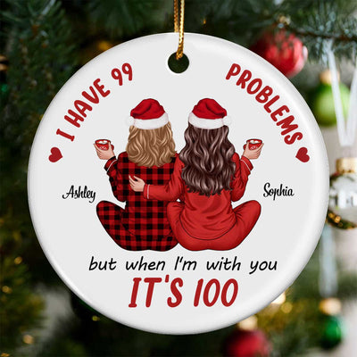 Back View Pajamas Besties I Have 99 Problems With You It's 100 Personalized Ceramic Ornament, Funny Christmas Gift For Besties, Best Friends