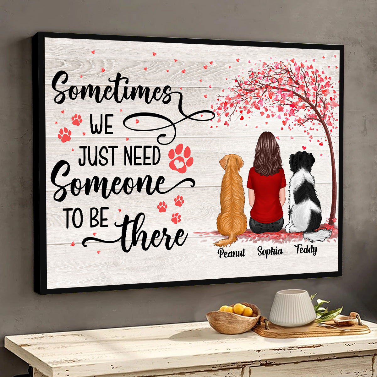 Needs Someone To Be There Dog Mom Dog Dad Personalized Poster