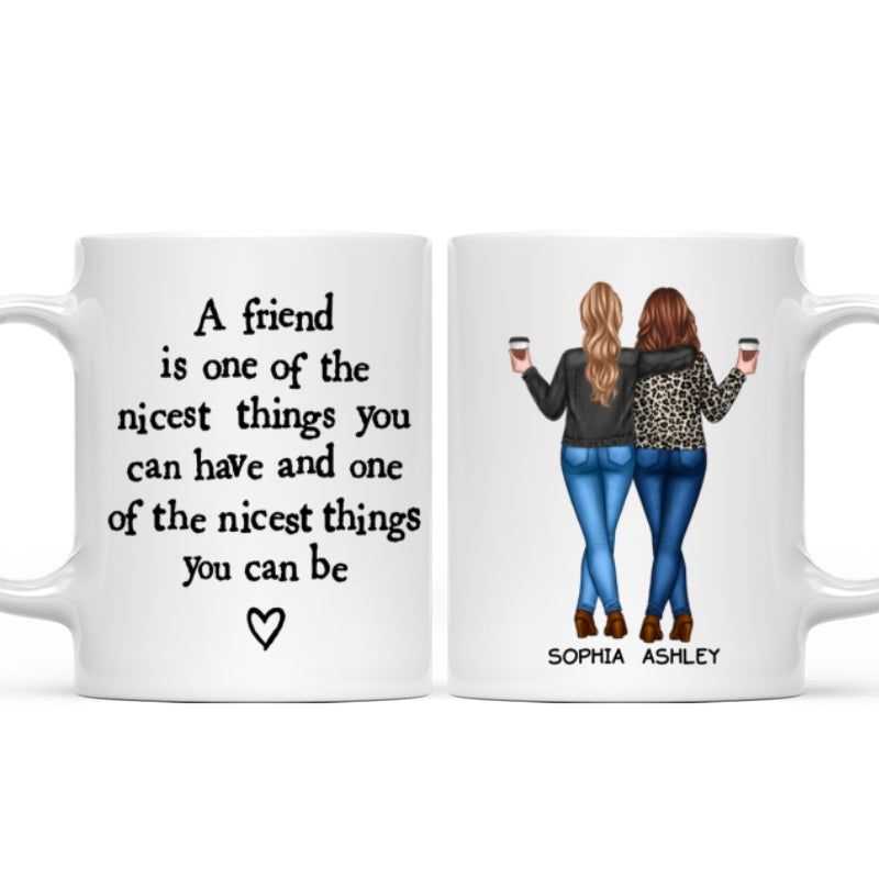 Friends Nicest Things Can Have Nicest Things Can Be Gift For Best Friends Personalized Mug