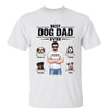 Real Man Standing Best Dog Dad Ever Personalized Shirt