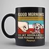Good Morning Hooman From Personal Stalker Gift For Dog Lover Personalized Black Mug
