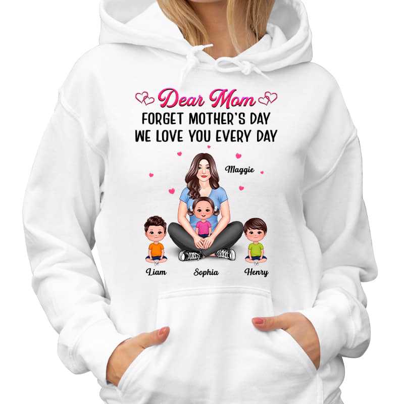 Dear Mom Forget Mother‘s Day Love You Every Day Pretty Woman Personalized Shirt