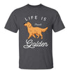 Life Is Golden Gift For Golden Retriever Dog Mom Dad Personalized Shirt