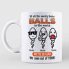 Funny Gift For Dad Came Out Of Your Balls Personalized Mug