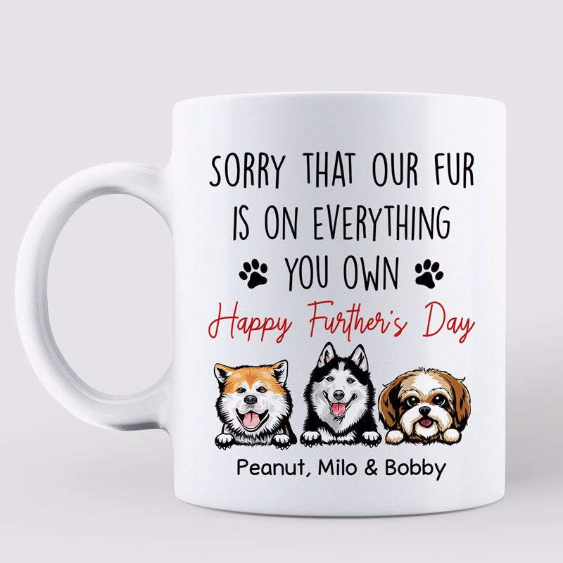 Sorry My Fur On Everything Happy Father‘s Day Dog Dad Personalized Mug