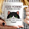 Good Morning Human Servant Fluffy Cat Half Face Personalized Mug