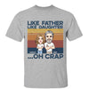 Like Father Like Daughter Retro Funny Gift For Dad Cartoon Caricature Personalized Shirt