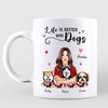 Pretty Woman Holding Dogs Life Is Better With Dogs Personalized Mug