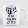 Dad Carrying Kids On Shoulder Being My Dad Is The Only Gift You Need Father's Day Gift Personalized Mug
