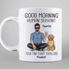 Real Man Sitting Good Morning Human Servant Dog Dad Personalized Mug