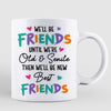 Friends Until Old Senile Gift For Besties Best Friend Personalized Mug