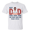 Best Dad Ever Just Ask New Style Personalized Shirt