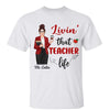 Livin‘ That Teacher Life Pretty Teacher Personalized Shirt