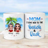 Love Mom To The Beach And Back Personalized Mug