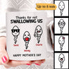 Funny Thank For Not Swallowing Mother‘s Day Gift Personalized Mug