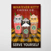 Whatever Kitty Co Serve Yourself Coffee Personalized Poster