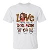 Love Being Called Dog Mom Pretty Woman Gift Personalized Shirt