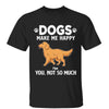 Dogs Make Me Happy You Not So Much Walking Dogs Personalized Shirt