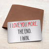 I Love You More The End I Win Wallet Keepsake Anniversary Gift Metal Wallet Card