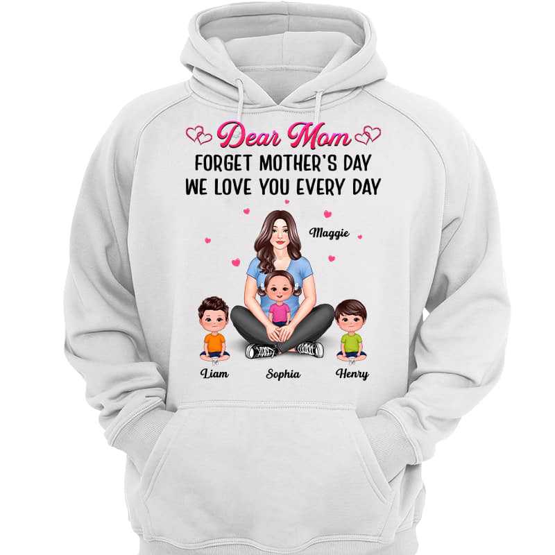Dear Mom Forget Mother‘s Day Love You Every Day Pretty Woman Personalized Shirt