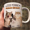 Good Morning Human Servant Photo Uploaded Gift For Cat Lover Personalized Mug