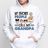 Favorite People Call Me Dad Grandpa Personalized Hoodie Sweatshirt