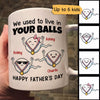 Little Cute Kids We Used To Live In Your Balls Happy Father‘s Day Personalized Mug