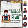 All I Need Is Plants Personalized Shirt