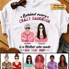 Behind Every Crazy Daughter Cool Mom Personalized Shirt, Gift For Mom, For Daughters