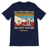 Best Dog Dad Just Ask New Retro Personalized Shirt