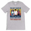 Can‘t Scare Me I Have Daughters Dad Personalized Shirt