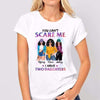 Can‘t Scare Me I Have Daughters Posing Mom Personalized Shirt