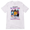 Can‘t Scare Me I Have Daughters Posing Mom Personalized Shirt