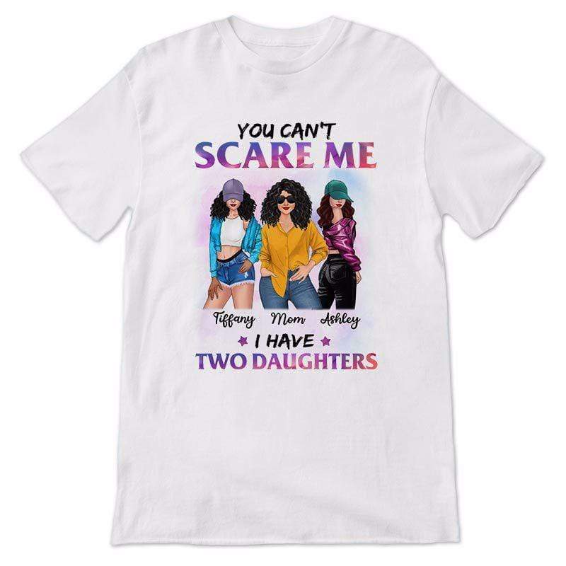 Can‘t Scare Me I Have Daughters Posing Mom Personalized Shirt